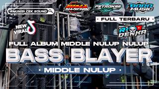 DJ BASS BLAYER X MIDDLE NULUP FULL ALBUM PILIHAN TERBAIK AMUNISI CEK SOUND VIRAL TIKTOK TERBARU 2024 [upl. by Anaiviv]