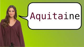 How to say Aquitaine in French [upl. by Oelak418]