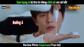 Sao hạng A bị thư kí riêng chơi sỏ và cái kết  tóm tắt phim Crazy Love [upl. by Ettennor]