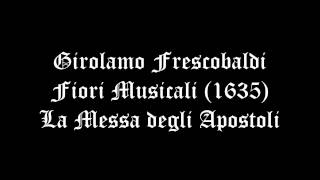 Girolamo Frescobaldi La Messa degli Apostoli from Fiori Musicali 1635 [upl. by Ettevroc]