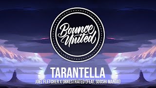 Joel Fletcher x Orkestrated  Tarantella feat Sooshi Mango [upl. by Blandina]