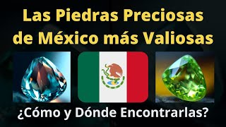 Las 10 Piedras Preciosas de México más Valiosas ¿Cómo y dónde encontrarlas  Gemas Mexicanas [upl. by Elenahc413]