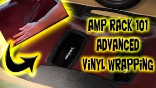 How to wrap with Vinyl  Amp Rack 101  Fiberglass How To  Car Audio Fabrication [upl. by Lebar]