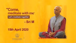 Sri M  quotCome Meditate with mequot  Meditation with Sri M 15th April 2020 [upl. by Recor]