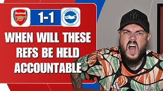 When Will These Refs Be Held Accountable  Arsenal 11 Brighton  Match Reaction RANT [upl. by Drusilla]