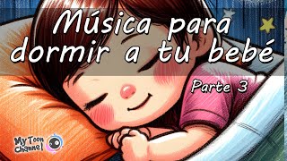 Música para dormir a tu bebé rápidamente Parte 3  Music to put your baby to sleep quickly Part 3 [upl. by Kehoe]