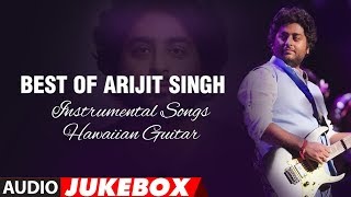 Best Of Arijit Singh  Instrumental Songs Hawaiian Guitar  Audio Jukebox  TSeries [upl. by Imeaj193]