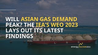 Asias Gas Outlook 2024  Will Gas Demand Peak in Asia  IEA WEO 2023 [upl. by Aurelea]