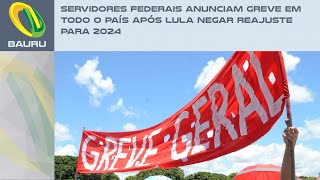 Servidores federais anunciam greve em todo o país após Lula negar reajuste para 2024 [upl. by Alset]