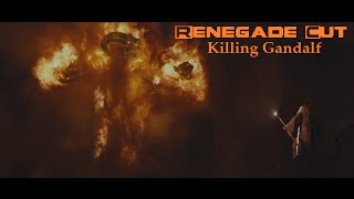 Killing Gandalf  Renegade Cut [upl. by Dorinda]