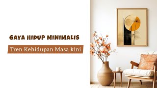 MINIMALISM  Gaya Hidup Minimalis Tren Masa Kini [upl. by Ythomit]