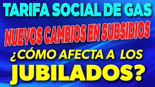 Nuevos CAMBIOS en la Tarifa Social de GAS ¿Cómo AFECTA a los Jubilados y Pensionados ✅ [upl. by Trebornhoj]