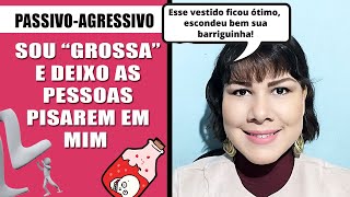 EXPLOSIVA PORÉM PASSIVA  PASSIVOAGRESSIVO [upl. by Annayehc186]