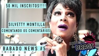 BABADO NEWS 5  SILVETTY MONTILLA COMENTANDO COMENTÁRIOS  50K  ACADEMIA DE DRAGS 3 [upl. by Alaik]