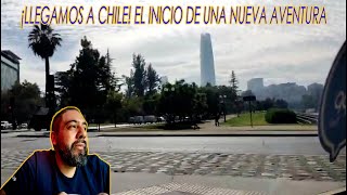 ¡LLEGAMOS A CHILE EL INICIO DE UNA NUEVA AVENTURA [upl. by Ahsi]