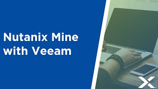 Nutanix Mine with Veeam Foundation [upl. by Clein]