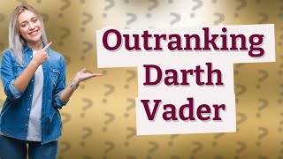 Did anyone outrank Darth Vader [upl. by Budde]