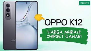 Harga Dan Spesifikasi OPPO K12 Bawa Snapdragon 7 Gen 3 [upl. by Ynohtnad]