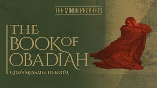 The Minor Prophets  Obadiah  God’s Message to Edom [upl. by Yebba223]