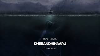 DHEBANDHIHAARU ft melowdy  TRAP REMIX [upl. by Ohce83]