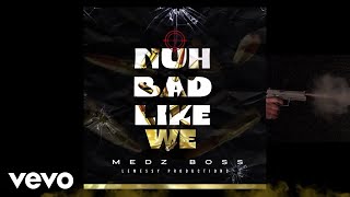 Medz Boss  Nuh Bad Like We Audio ft Warrior [upl. by Hannibal559]