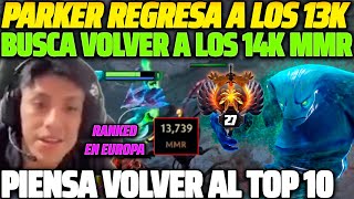 😲 PARKER REGRESA A LOS 13K DE MMR 😲 BUSCA VOLVER A SER 14K Y ESTAR DE NUEVO EN EL TOP 10 EUROPA 😱 [upl. by Ocsirf]