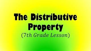 The Distributive Property 7th Grade Lesson [upl. by Bliss]