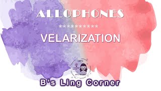 Allophones 6 Velarization  Phonetics amp Phonology  Bs Ling Corner [upl. by Ellimac]