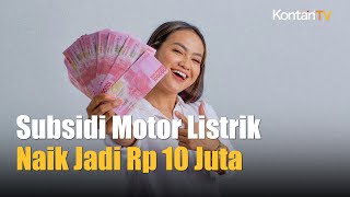 Subsidi Motor Listrik Naik Jadi Rp 10 Juta Ini 4 Kelompok yang Berhak Menerima  Kontan News [upl. by Tadich145]