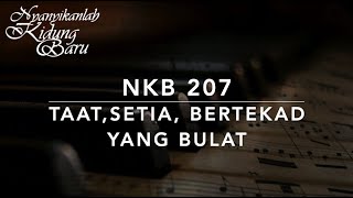 NKB 207 — Taat Setia Bertekad yang Bulat TrueHearted WholeHearted  Nyanyikanlah Kidung Baru [upl. by Worthy208]