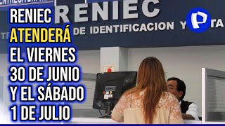 Reniec atenderá el viernes 30 de junio y sábado 1 de julio en 135 oficinas [upl. by Oiuqise]