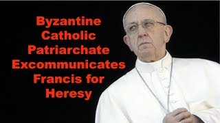 Byzantine Catholic Patriarchate Excommunicates Francis [upl. by Marielle]