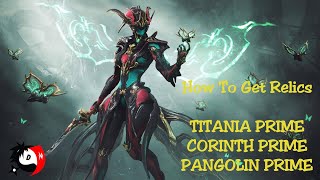 Warframe  Where To Get Titania Prime Corinth Prime amp Pangolin Prime Relics [upl. by Derrek]