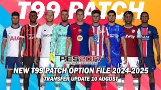 PES 2017 NEW T99 PATCH OPTION FILE SEASON 20242025  AUGUST 10 UPDATE [upl. by Olra]