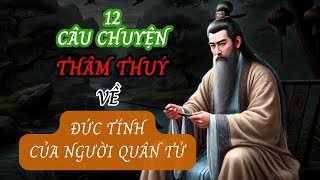 12 Câu Chuyện THÂM THUÝ Về Đức Tính Của Người Quân Tử  Triết Lý Cuộc Sống  Sống Sáng Suốt [upl. by Mamie]