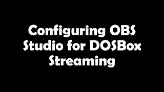 Configuring OBS Studio for DOSBox Streaming [upl. by Edrea]