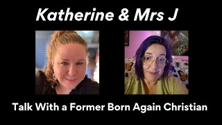 Katherine amp Mrs J  A Talk With a Former Born Again Christian [upl. by Tanberg]