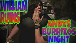 WILLIAM RUINS ANDYS BURRITO NIGHT [upl. by Merralee682]