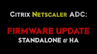 Citrix Netscaler ADC firmware update for Standalone and HA nodes to build 12 or later [upl. by Yrehc924]