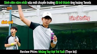 Sinh viên năm nhất vừa mới chuyển trường đã trở thành ông hoàng Tennis  Review phim hay [upl. by Rizzi]