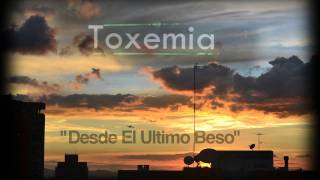 Toxemia  Desde El Último Beso [upl. by Nnaaras]