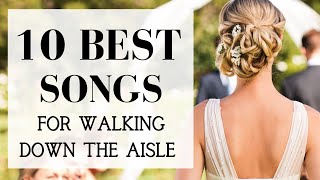 TOP 10 Songs For Walking Down The Aisle  BEST MODERN WEDDING ENTRANCE MUSIC 2024 [upl. by Oiralednac]