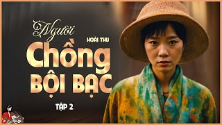 Truyện gia đình hayNỗi đau khi có chồng bội bạcNgười chồng bội bạc 25HOÀI THƯ Kênh Cô Trinh [upl. by Tnomal]