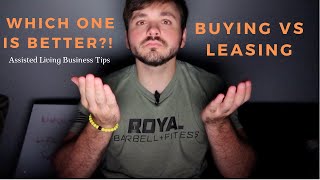 Buying Vs Leasing A Property For Assisted Living  Assisted Living Business Tips [upl. by Ruhtracm]