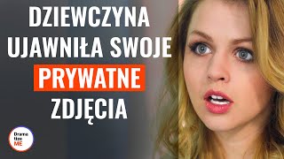 DZIEWCZYNA UJAWNIŁA SWOJE PRYWATNE ZDJĘCIA  DramatizeMePolska [upl. by Anilejna]