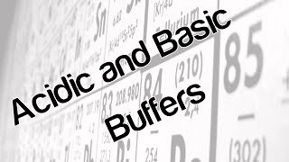 Acidic and Basic Buffers [upl. by Notnef]