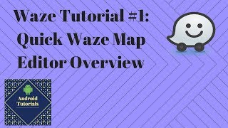 Waze Tutorial 1 Quick Waze Map Editor Overview [upl. by Eignat]