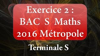 Exercice 2  BAC S Maths  MétropoleLa Réunion  juin 2016 [upl. by Alinna]