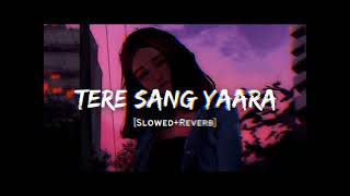 TERE SANG YAARA  slowed  reverbAtif Aslam lofi mix  Ishant amp slowed [upl. by Lucia]