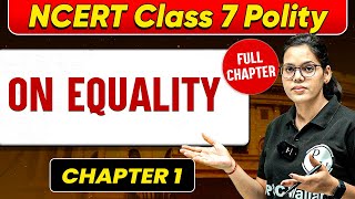 On Equality FULL CHAPTER  Class 7 Polity Chapter 1  UPSC Preparation for Beginners 🚀 [upl. by Mohsen]